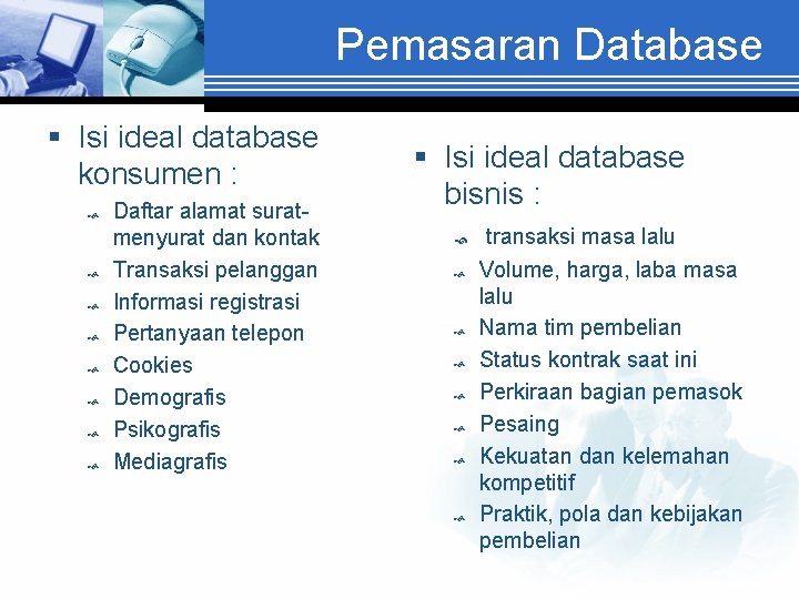 Pemasaran Database § Isi ideal database konsumen : Daftar alamat suratmenyurat dan kontak Transaksi
