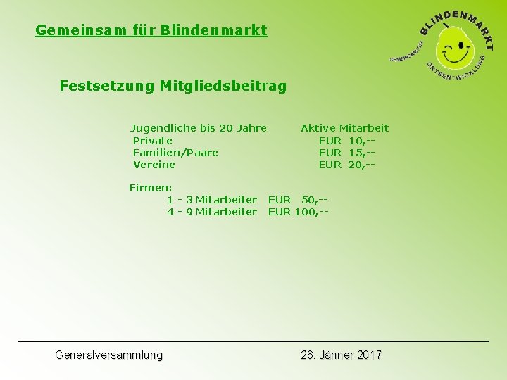 Gemeinsam für Blindenmarkt Festsetzung Mitgliedsbeitrag Jugendliche bis 20 Jahre Private Familien/Paare Vereine Firmen: 1