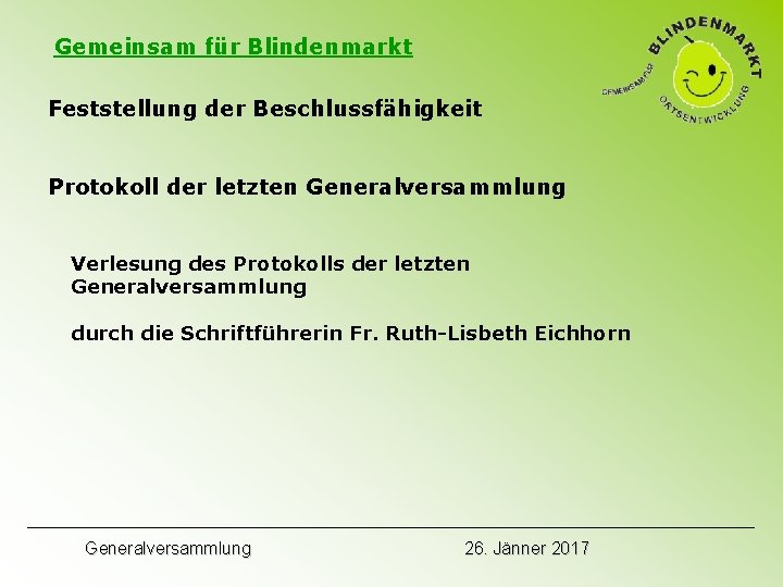 Gemeinsam für Blindenmarkt Feststellung der Beschlussfähigkeit Protokoll der letzten Generalversammlung Verlesung des Protokolls der