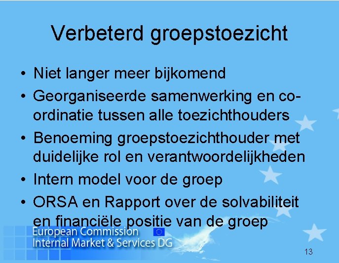 Verbeterd groepstoezicht • Niet langer meer bijkomend • Georganiseerde samenwerking en coordinatie tussen alle