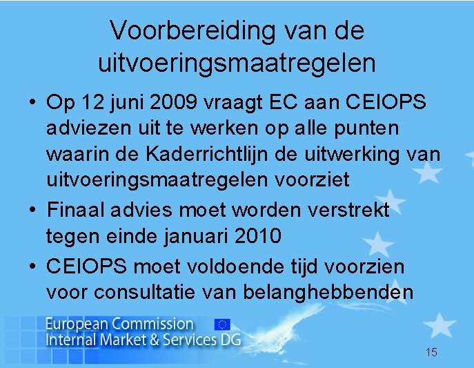 Voorbereiding van de uitvoeringsmaatregelen • Op 12 juni 2009 vraagt EC aan CEIOPS adviezen