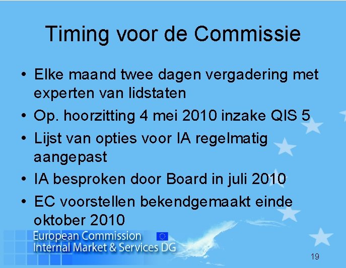 Timing voor de Commissie • Elke maand twee dagen vergadering met experten van lidstaten