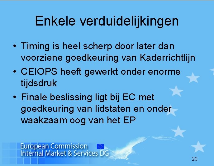 Enkele verduidelijkingen • Timing is heel scherp door later dan voorziene goedkeuring van Kaderrichtlijn