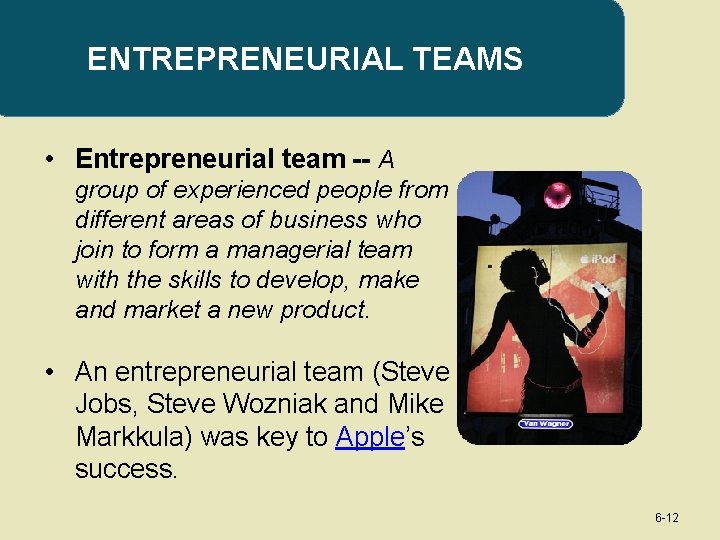 ENTREPRENEURIAL TEAMS • Entrepreneurial team -- A group of experienced people from different areas