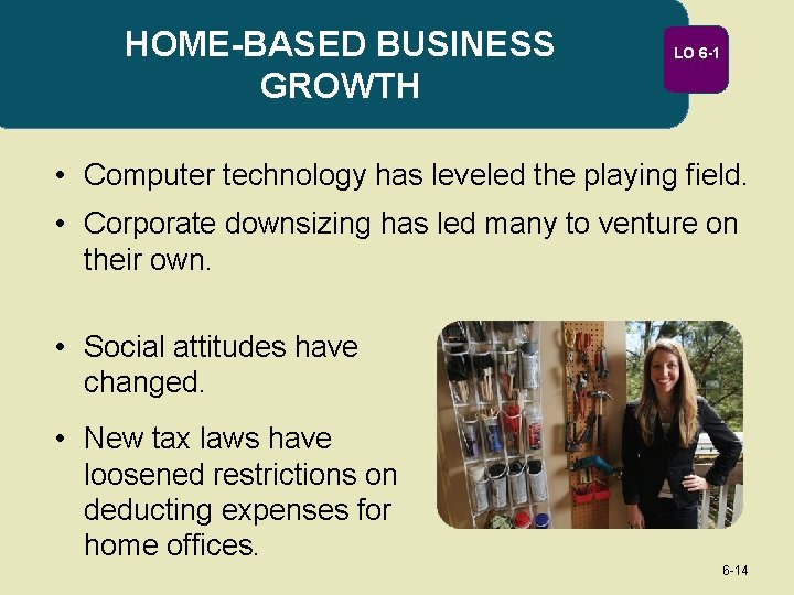 HOME-BASED BUSINESS GROWTH LO 6 -1 • Computer technology has leveled the playing field.