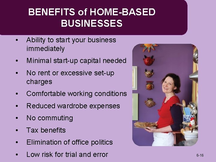 BENEFITS of HOME-BASED BUSINESSES • Ability to start your business immediately • Minimal start-up