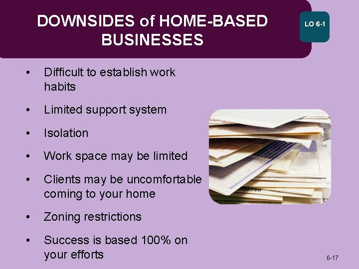 DOWNSIDES of HOME-BASED BUSINESSES • Difficult to establish work habits • Limited support system