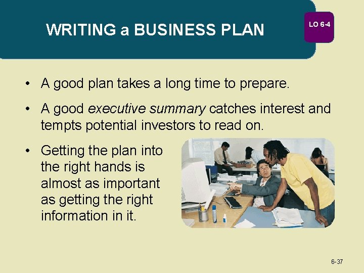 WRITING a BUSINESS PLAN LO 6 -4 • A good plan takes a long