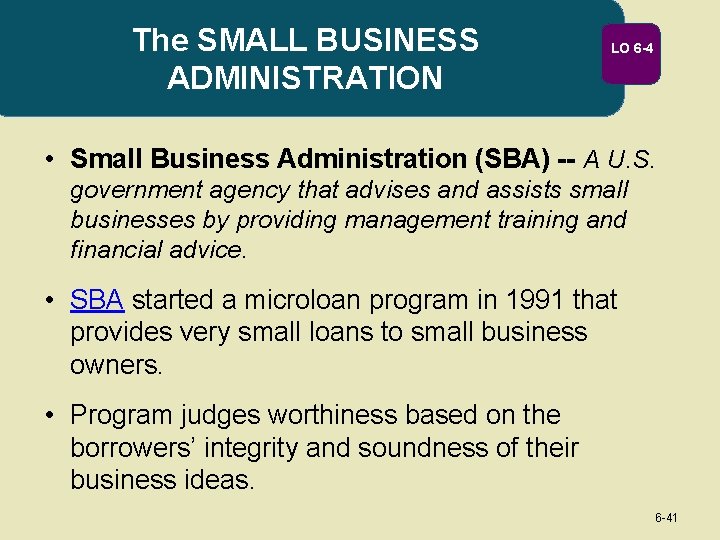 The SMALL BUSINESS ADMINISTRATION LO 6 -4 • Small Business Administration (SBA) -- A