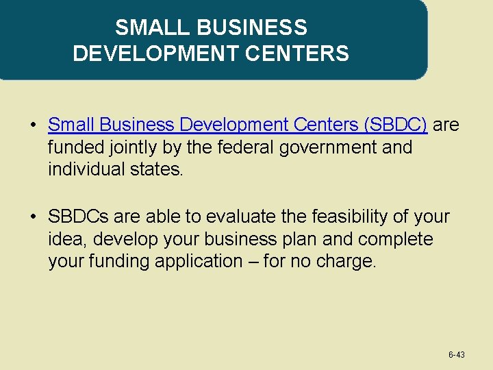 SMALL BUSINESS DEVELOPMENT CENTERS • Small Business Development Centers (SBDC) are funded jointly by