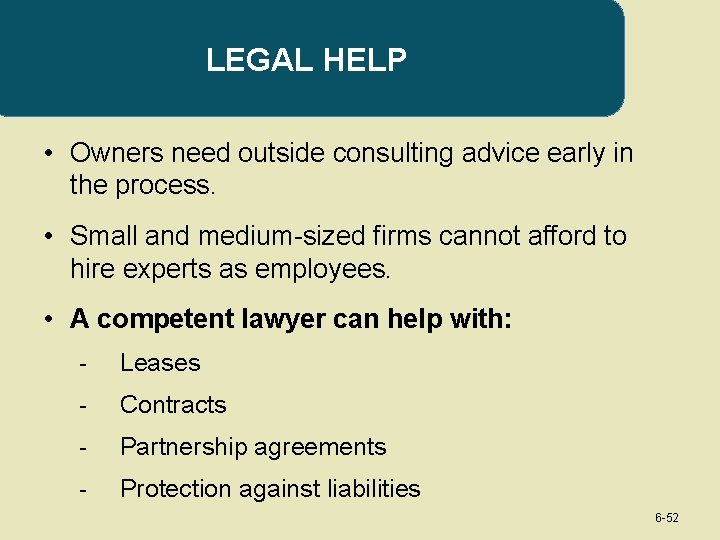 LEGAL HELP • Owners need outside consulting advice early in the process. • Small