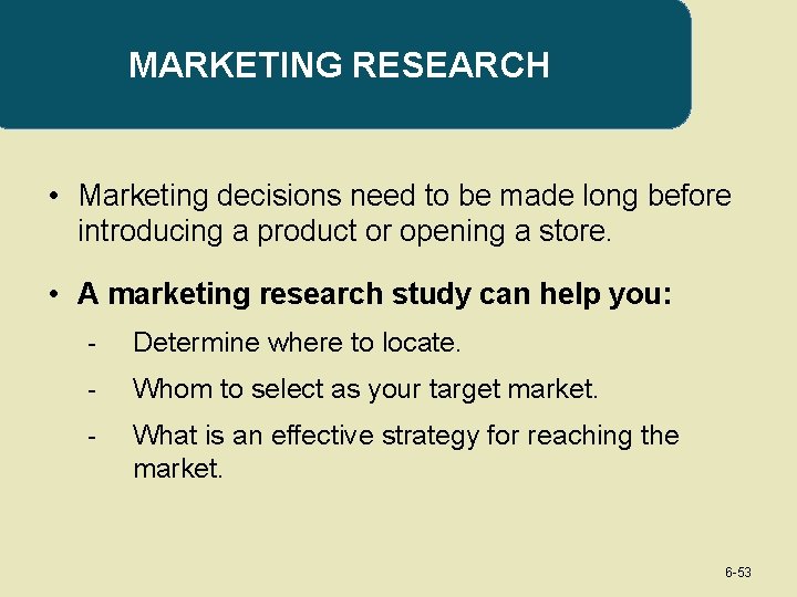 MARKETING RESEARCH • Marketing decisions need to be made long before introducing a product