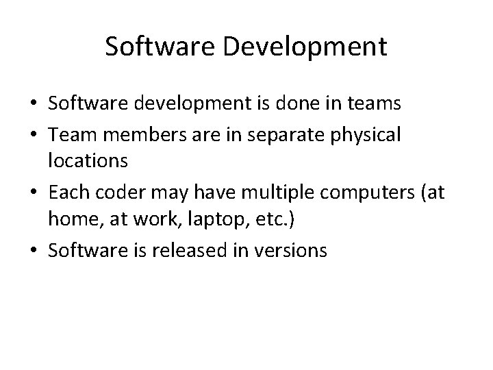 Software Development • Software development is done in teams • Team members are in