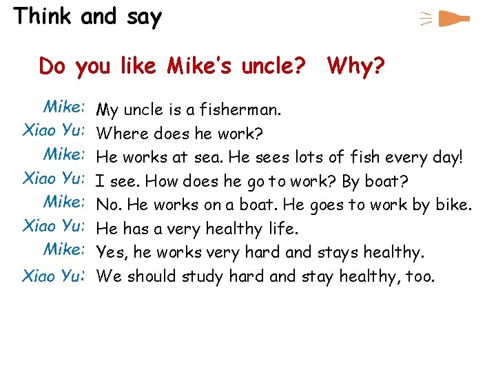 Think and say Do you like Mike’s uncle? Why? Mike: Xiao Yu: Mike: My