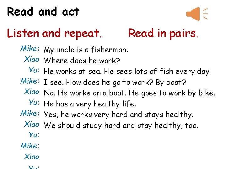 Read and act Listen and repeat. Mike: Xiao Yu: Mike: Xiao Read in pairs.