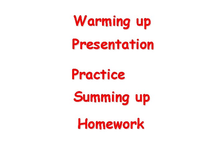 Warming up Presentation Practice Summing up Homework 