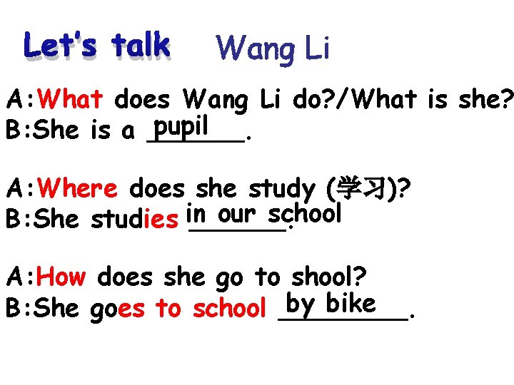 Let’s talk Wang Li A: What does Wang Li do? /What is she? pupil