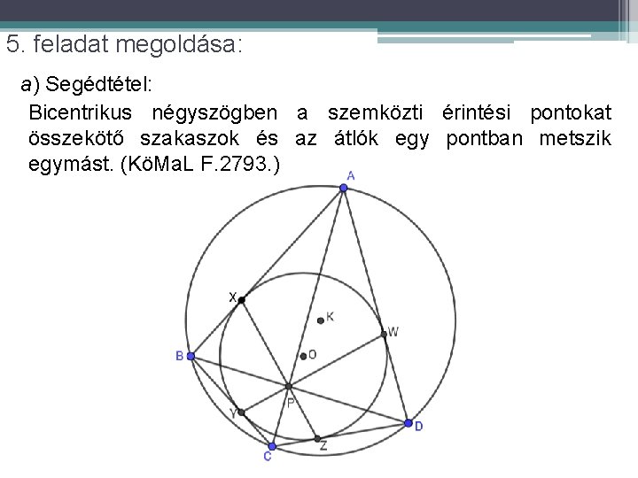 5. feladat megoldása: a) Segédtétel: Bicentrikus négyszögben a szemközti érintési pontokat összekötő szakaszok és