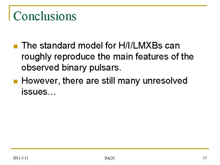 Conclusions n n The standard model for H/I/LMXBs can roughly reproduce the main features