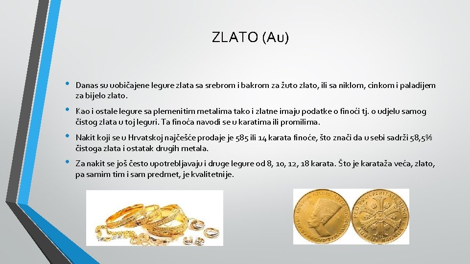 ZLATO (Au) • Danas su uobičajene legure zlata sa srebrom i bakrom za žuto