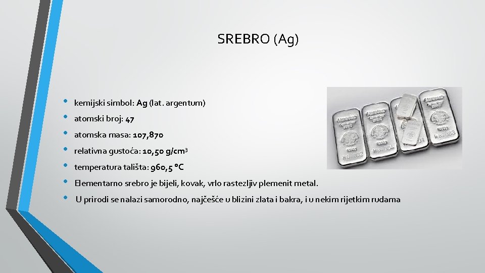 SREBRO (Ag) • • kemijski simbol: Ag (lat. argentum) atomski broj: 47 atomska masa: