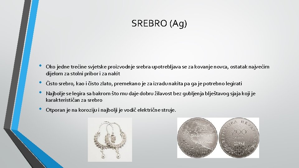 SREBRO (Ag) • Oko jedne trećine svjetske proizvodnje srebra upotrebljava se za kovanje novca,