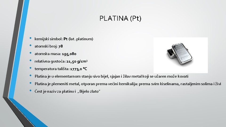 PLATINA (Pt) • • kemijski simbol: Pt (lat. platinum) atomski broj: 78 atomska masa: