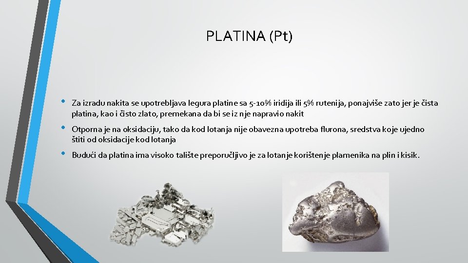 PLATINA (Pt) • Za izradu nakita se upotrebljava legura platine sa 5 -10% iridija