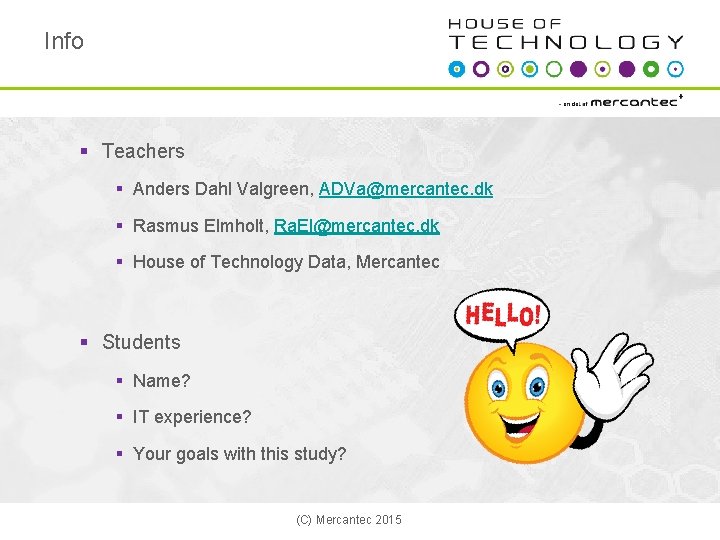 Info § Teachers § Anders Dahl Valgreen, ADVa@mercantec. dk § Rasmus Elmholt, Ra. El@mercantec.