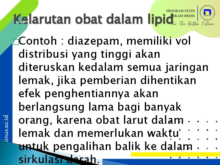 Kelarutan obat dalam lipid �Contoh : diazepam, memiliki vol distribusi yang tinggi akan diteruskan