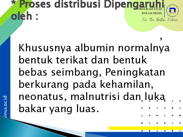 * Proses distribusi Dipengaruhi oleh : Peningkatan protein plasma, Khususnya albumin normalnya bentuk terikat