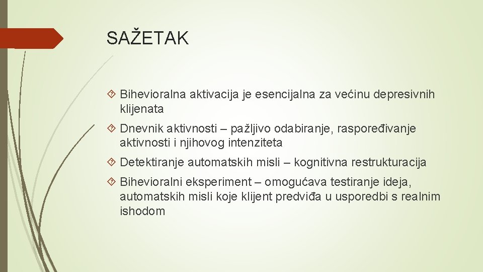 SAŽETAK Bihevioralna aktivacija je esencijalna za većinu depresivnih klijenata Dnevnik aktivnosti – pažljivo odabiranje,