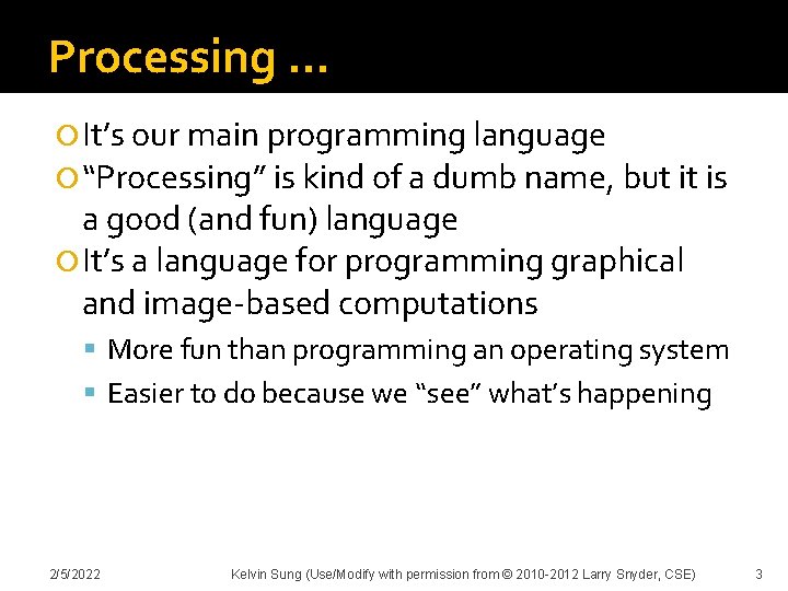 Processing … It’s our main programming language “Processing” is kind of a dumb name,