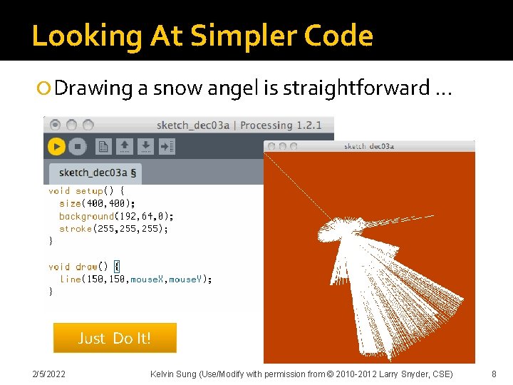 Looking At Simpler Code Drawing a snow angel is straightforward … Just Do It!