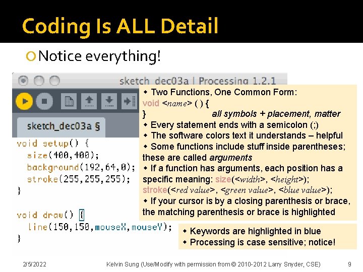 Coding Is ALL Detail Notice everything! Two Functions, One Common Form: void <name> (