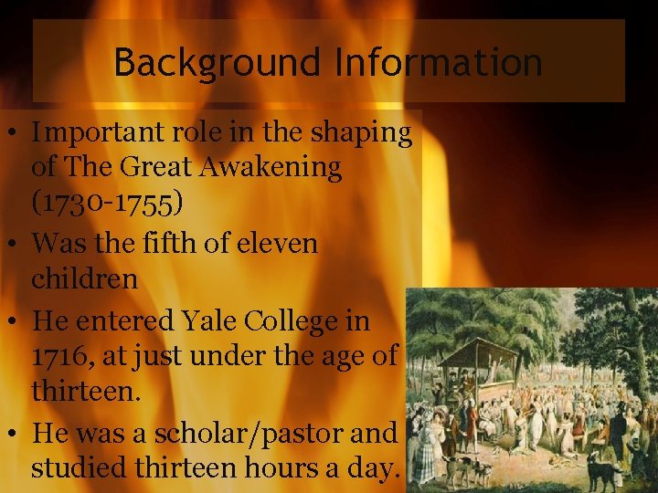 Background Information • Important role in the shaping of The Great Awakening (1730 -1755)