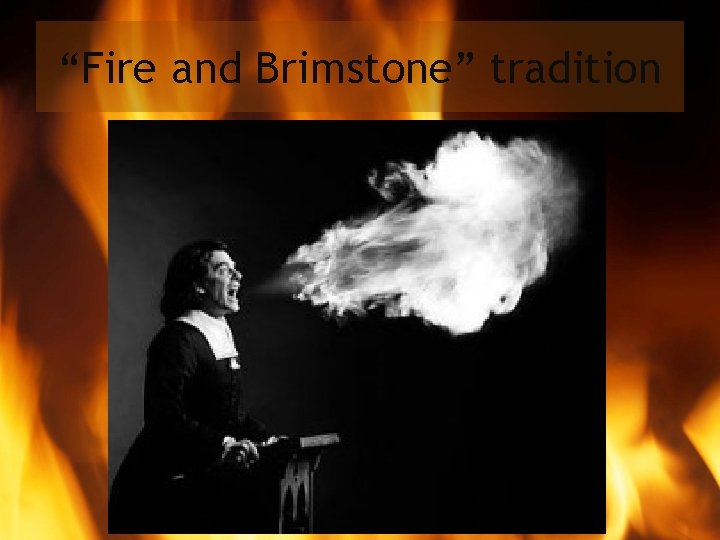 “Fire and Brimstone” tradition 