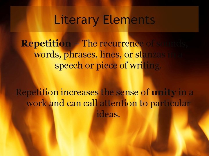 Literary Elements Repetition – The recurrence of sounds, words, phrases, lines, or stanzas in