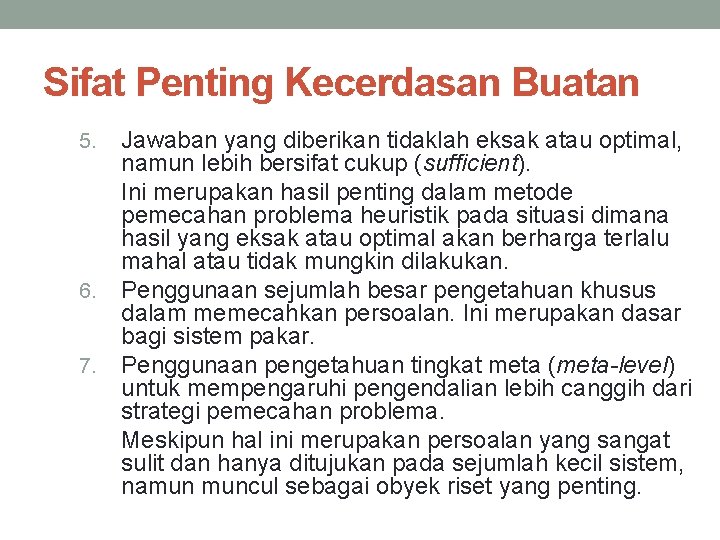 Sifat Penting Kecerdasan Buatan 5. 6. 7. Jawaban yang diberikan tidaklah eksak atau optimal,