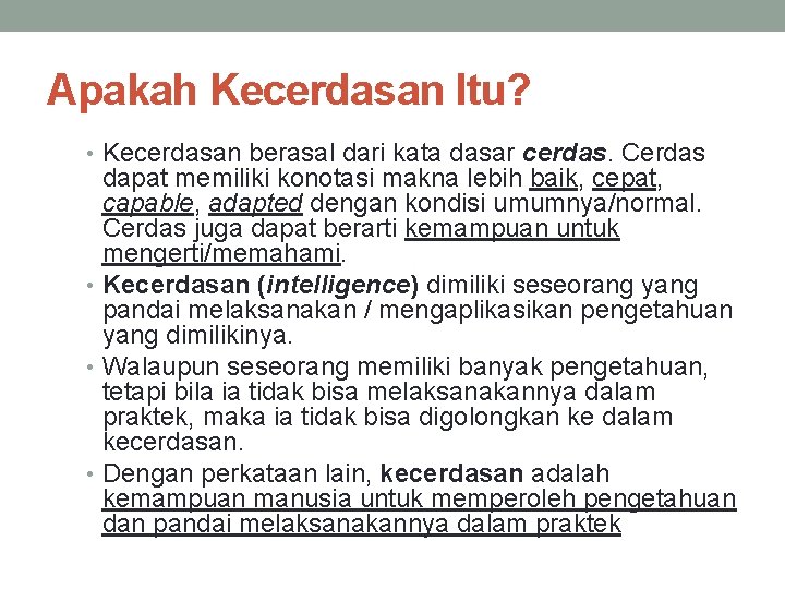 Apakah Kecerdasan Itu? • Kecerdasan berasal dari kata dasar cerdas. Cerdas dapat memiliki konotasi