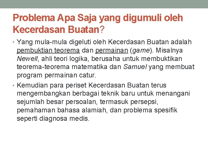 Problema Apa Saja yang digumuli oleh Kecerdasan Buatan? • Yang mula-mula digeluti oleh Kecerdasan