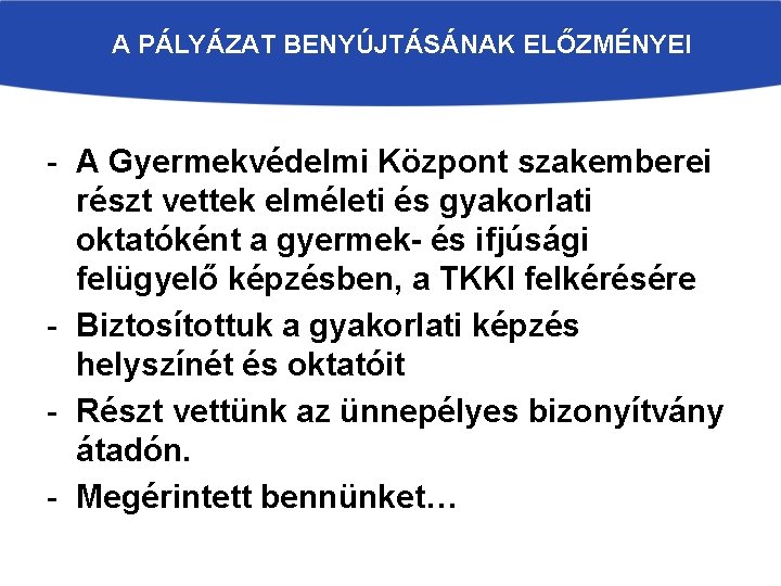 A PÁLYÁZAT BENYÚJTÁSÁNAK ELŐZMÉNYEI - A Gyermekvédelmi Központ szakemberei részt vettek elméleti és gyakorlati