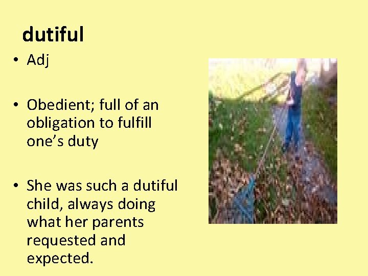 dutiful • Adj • Obedient; full of an obligation to fulfill one’s duty •