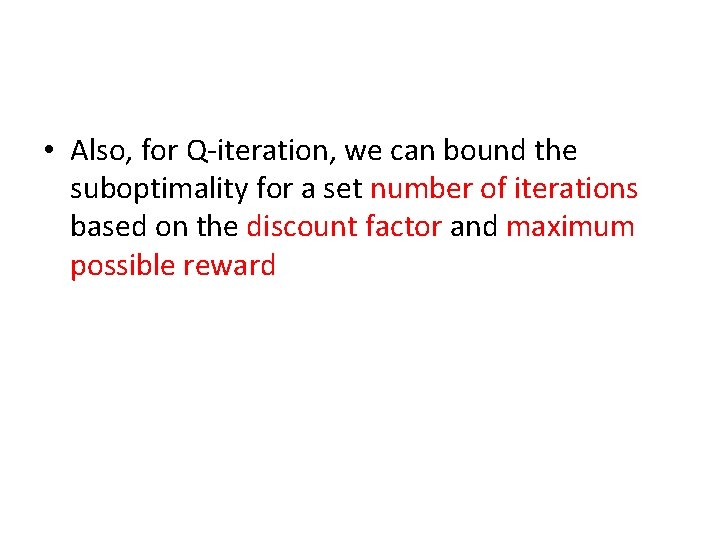  • Also, for Q-iteration, we can bound the suboptimality for a set number