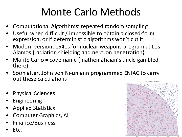 Monte Carlo Methods • Computational Algorithms: repeated random sampling • Useful when difficult /