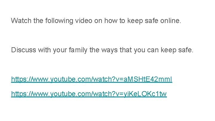 Watch the following video on how to keep safe online. Discuss with your family