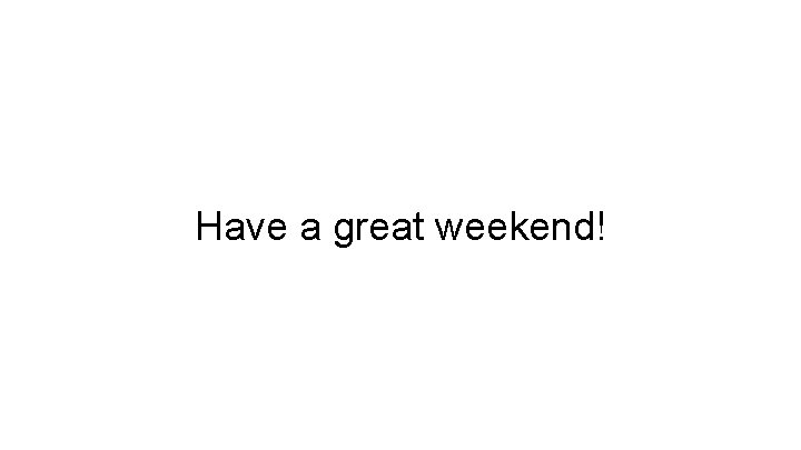 Have a great weekend! 