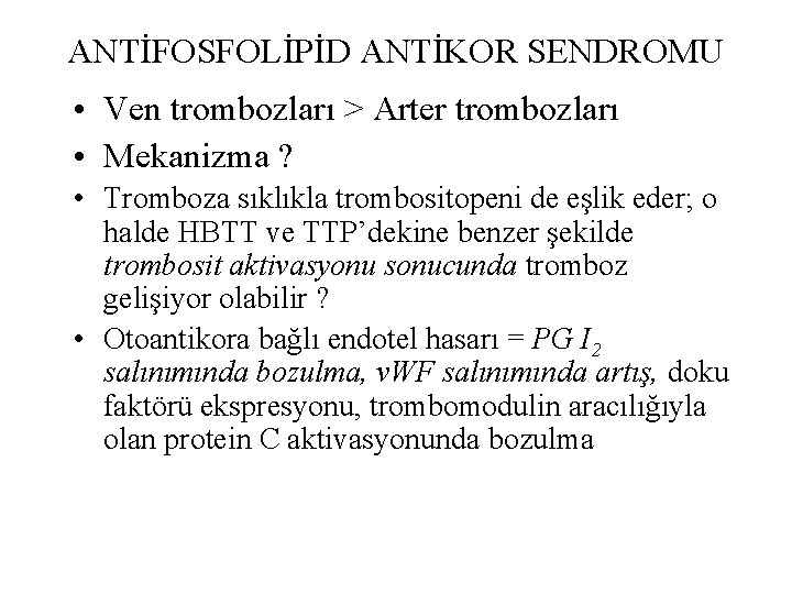 ANTİFOSFOLİPİD ANTİKOR SENDROMU • Ven trombozları > Arter trombozları • Mekanizma ? • Tromboza