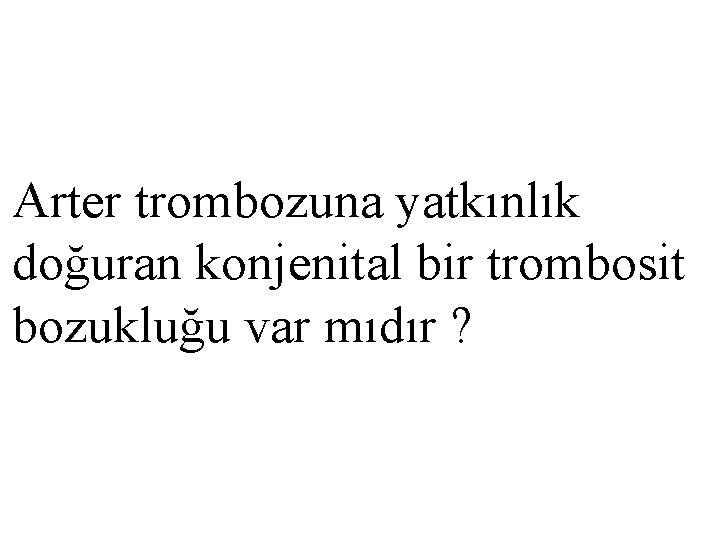 Arter trombozuna yatkınlık doğuran konjenital bir trombosit bozukluğu var mıdır ? 