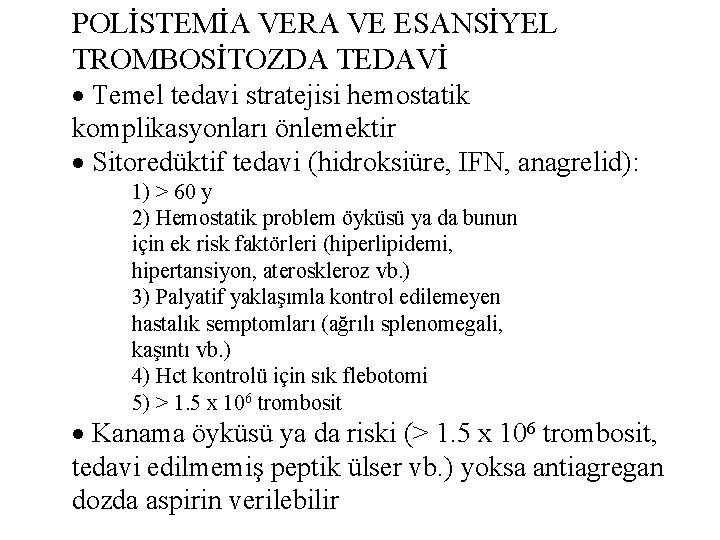 POLİSTEMİA VERA VE ESANSİYEL TROMBOSİTOZDA TEDAVİ Temel tedavi stratejisi hemostatik komplikasyonları önlemektir Sitoredüktif tedavi